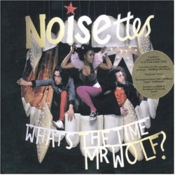 Noisettes - What's The Time Mr Wolf